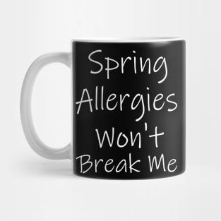 Spring Allergies Won't Break Me Mug